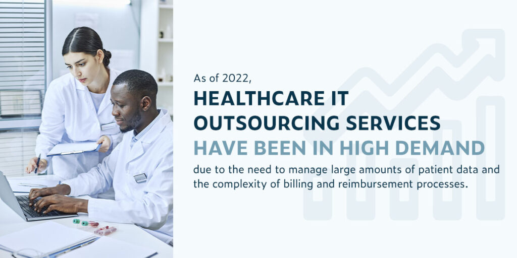 As of 2022, healthcare IT outsourcing services have been in high demand due to the need to manage large amounts of patient data and the complexity of billing and reimbursement processes.